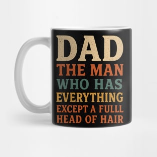 Dad The Man Who Has Everything Except A Full Head Of Hair – Funny Bald Dad Mug